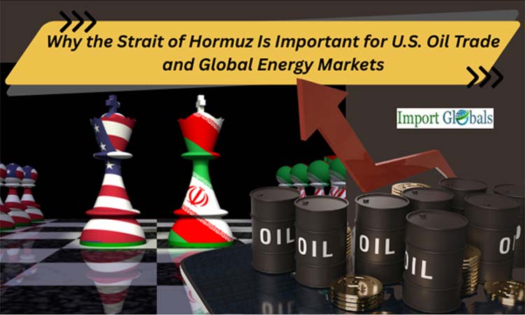 Why the Strait of Hormuz Is Important for U.S. Oil Trade and Global Energy Markets
