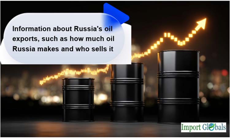 Information About Russia's Oil Exports, Such as How Much Oil Russia Makes and WHO Sells It