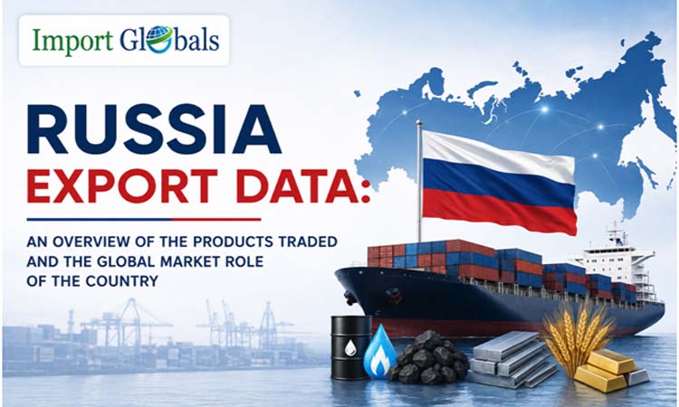 Russia Export Data: An Overview of the Products Traded and the Global Market Role of the Country
