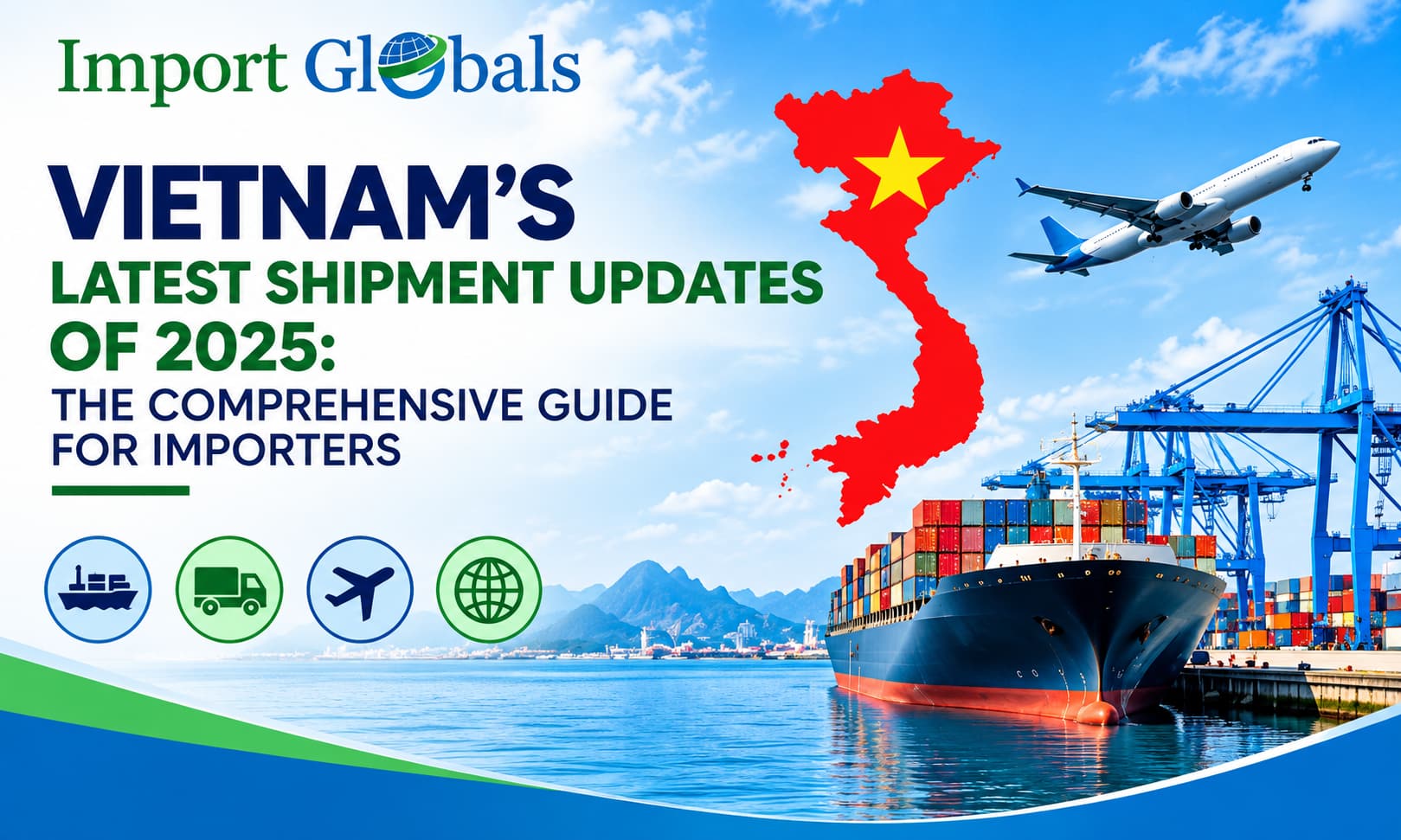 Vietnam's Latest Shipment Updates of 2025: The Comprehensive Guide for Importers