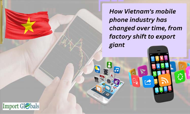 How Vietnam's Mobile Phone Industry Has Changed Over Time, From Factory Shift to Export Giant
