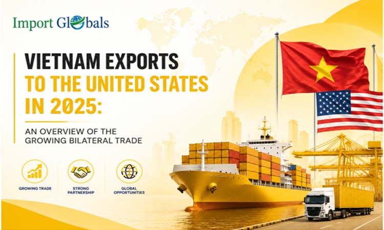 Vietnam Exports to the United States in 2025: An Overview of the Growing Bilateral Trade