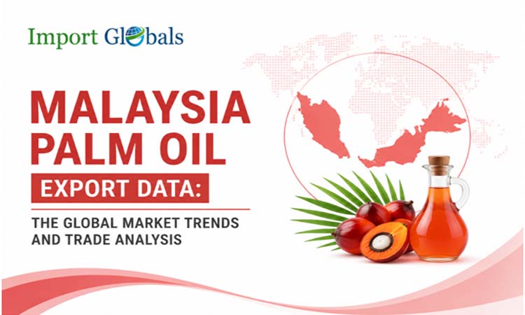 Malaysia Palm Oil Export Data: The Global Market Trends and Trade Analysis